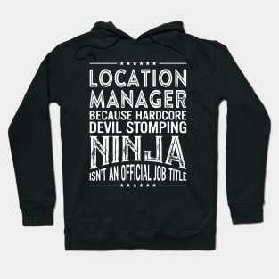 Location manager Because Hardcore Devil Stomping Ninja Isn't An Official Job Title Hoodie